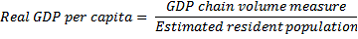This formula shows real GDP per capita equals GDP chain volume measure divided by estimated resident population