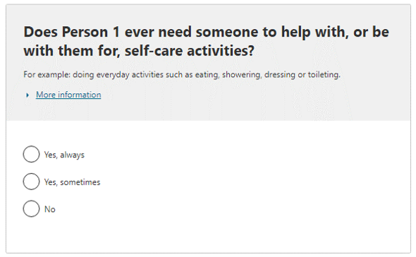 Does the person ever need someone to help with, or be with them for, self-care activities?