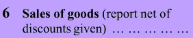 For example: Sales of goods (report net of discounts given).
