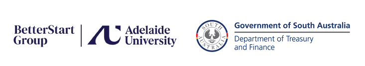 Logo of Adelaide University’s BetterStart Group and Government of South Australia Department of Treasury and Finance 