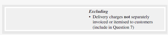 Extract from a survey form showing placement of an excluding item, e.g. 'Excluding: Delivery charges not separately invoiced or itemised to customers (include in Question 7).'
