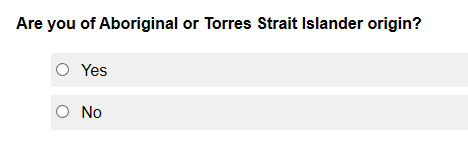 Are you of Aboriginal or Torres Strait Islander origin? Response options: Yes; No